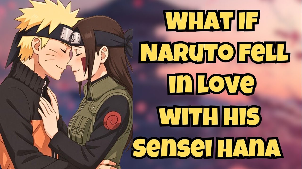 What If Naruto Fell In Love With His Sensei Hana |Part 2 Naruto X Hana 