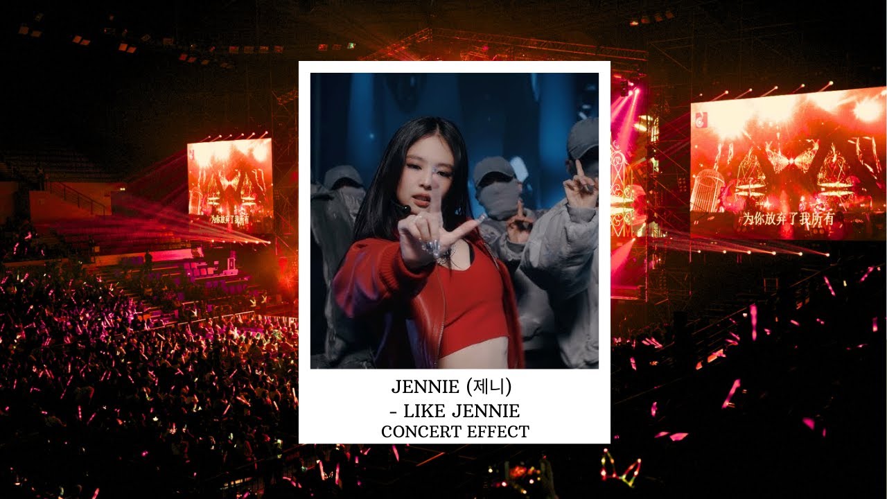 JENNIE (제니) - LIKE JENNIE [CONCERT EFFECT]