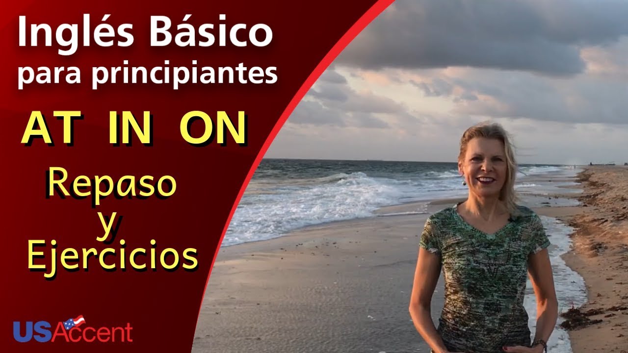 Inglés Básico - Preposiciones at, in, on - Repaso y Ejercicios