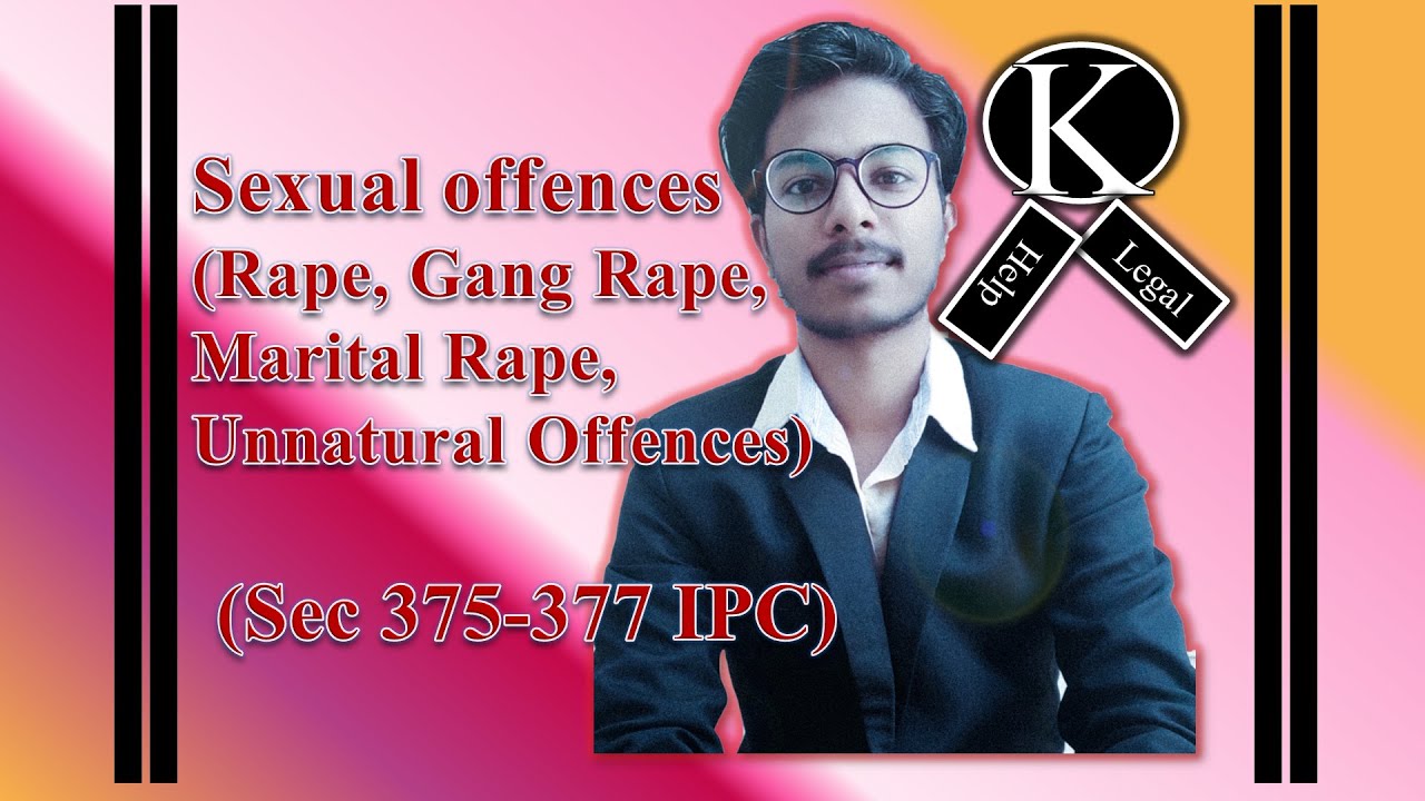 Rape, Gang Rape, Marital Rape, Unnatural Offences, Sexual offences