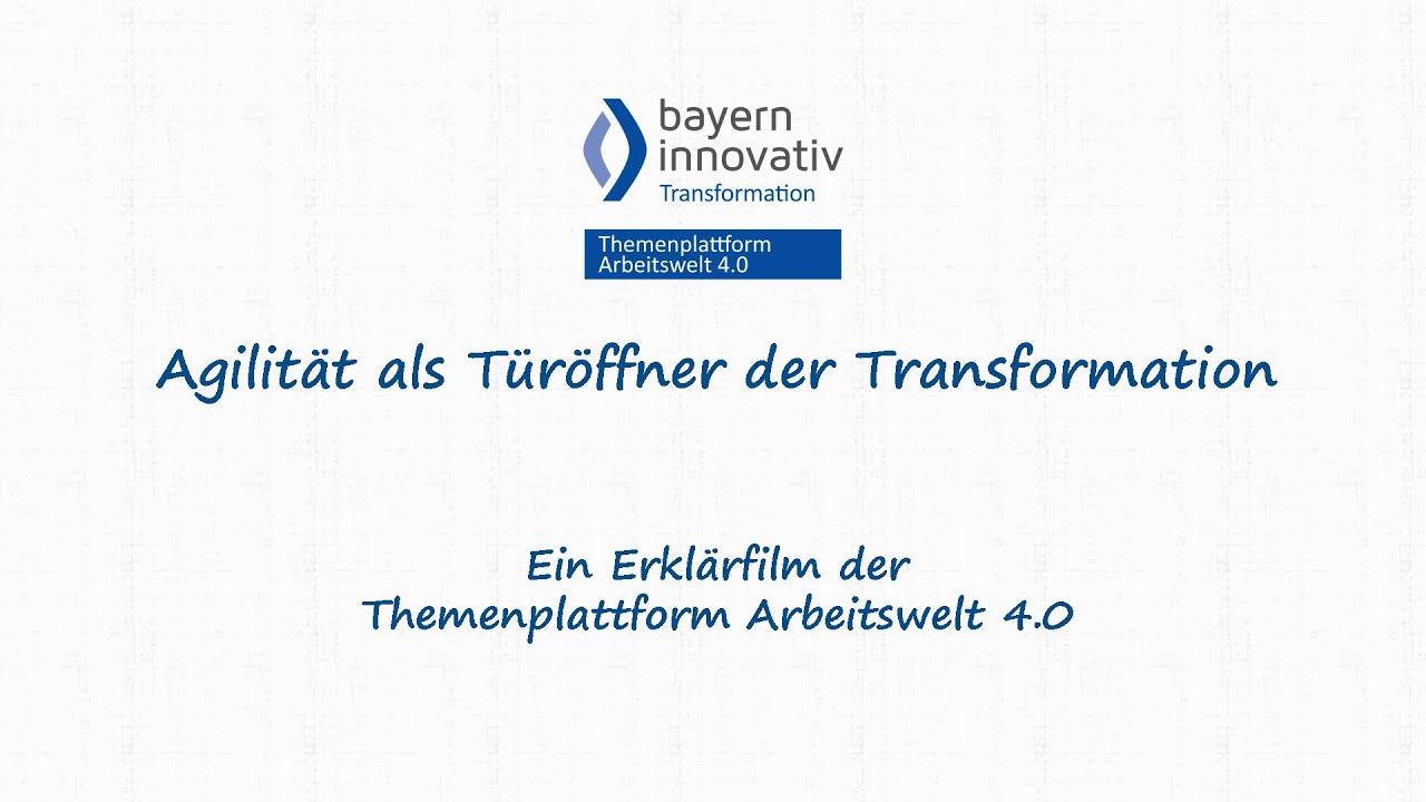 Arbeitswelt 4.0 - Erkl&auml;rvideo: Agilit&auml;t als T&uuml;r&ouml;ffner f&uuml;r Transformation