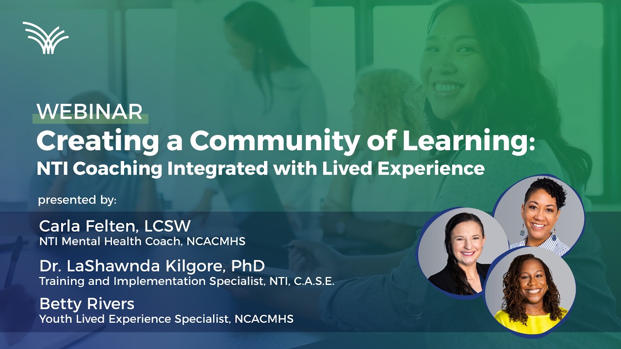 Webinar: Creating a Community of Learning: NTI Coaching Integrated with Lived Experience