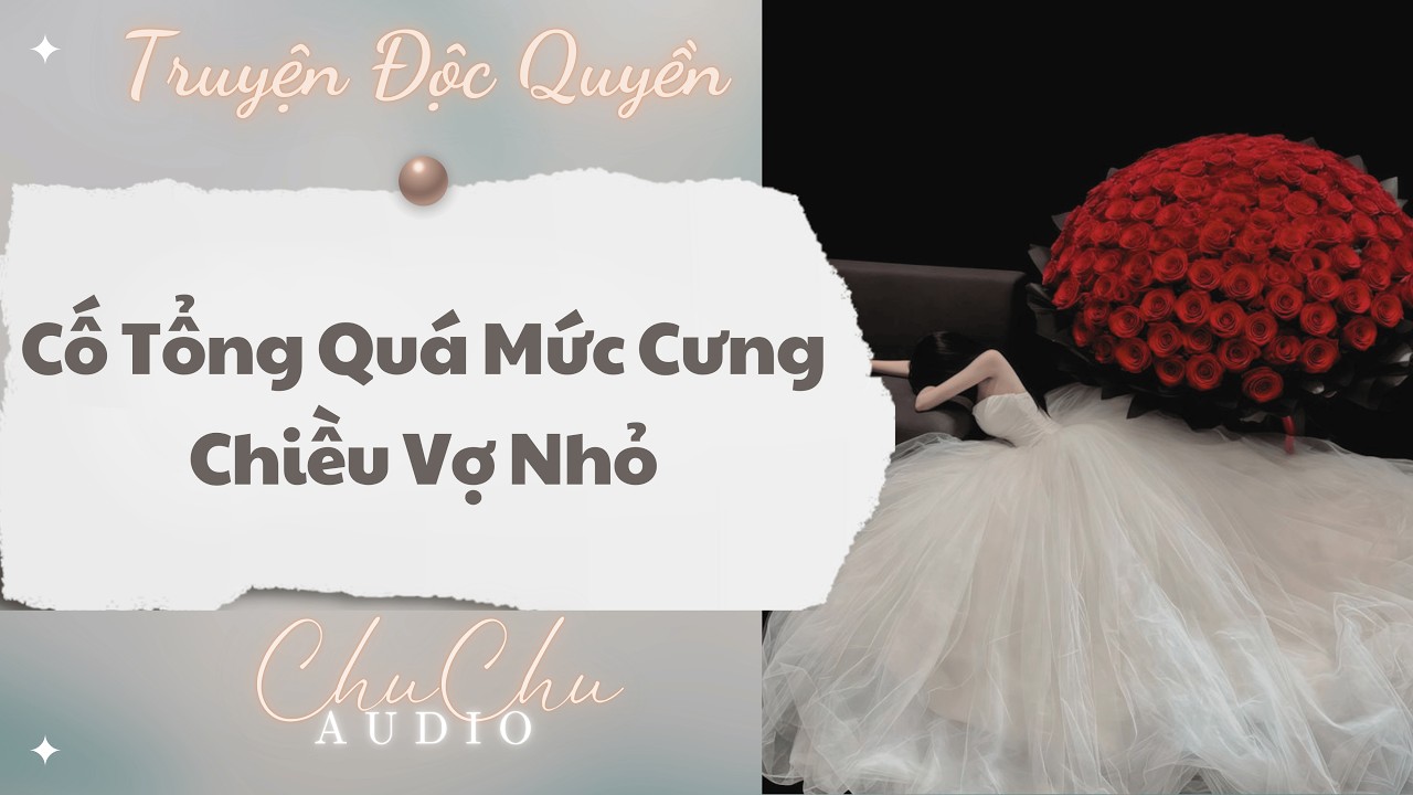 Truyện Audio || Cố Tổng Qu&aacute; Mức Cưng Chiều Vợ Nhỏ || ChuChu Audio