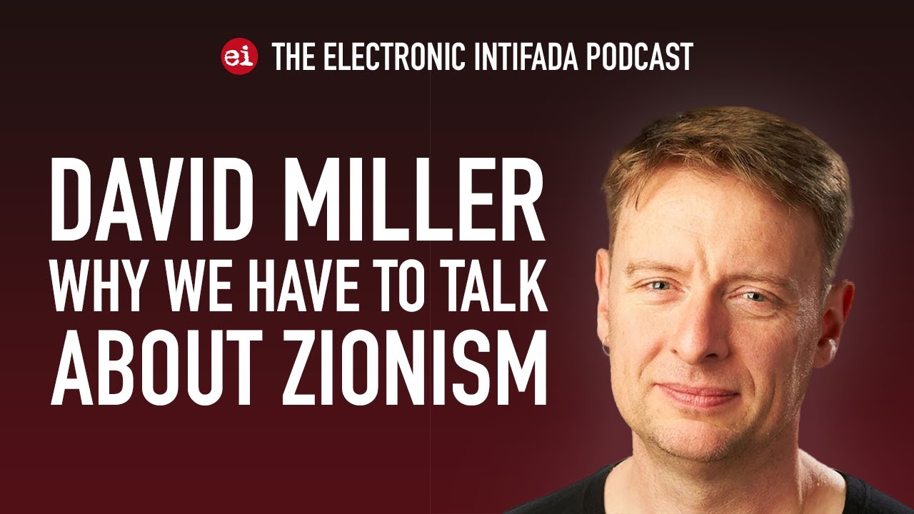 Why we have to talk about Zionism with David Miller | EI Podcast