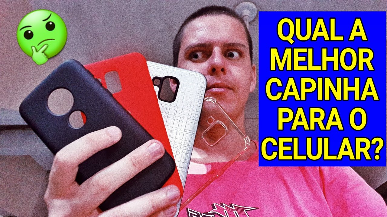 QUAL A MELHOR CAPINHA PARA O SEU CELULAR?