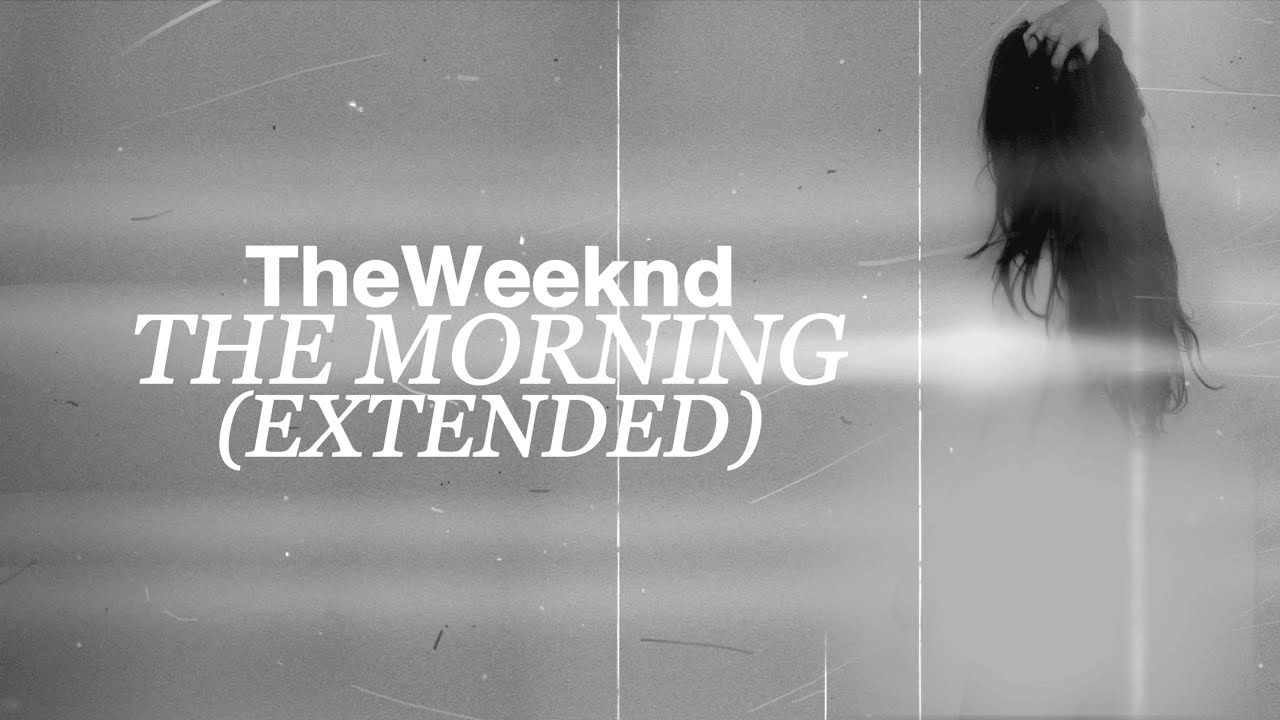 The Weeknd - The Morning (Extended)