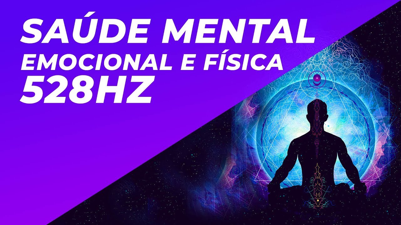 REGENERAÇÃO E CURA EMOCIONAL E FÍSICA - 528HZ - SAÚDE MENTAL EMOCIONAL E FÍSICA