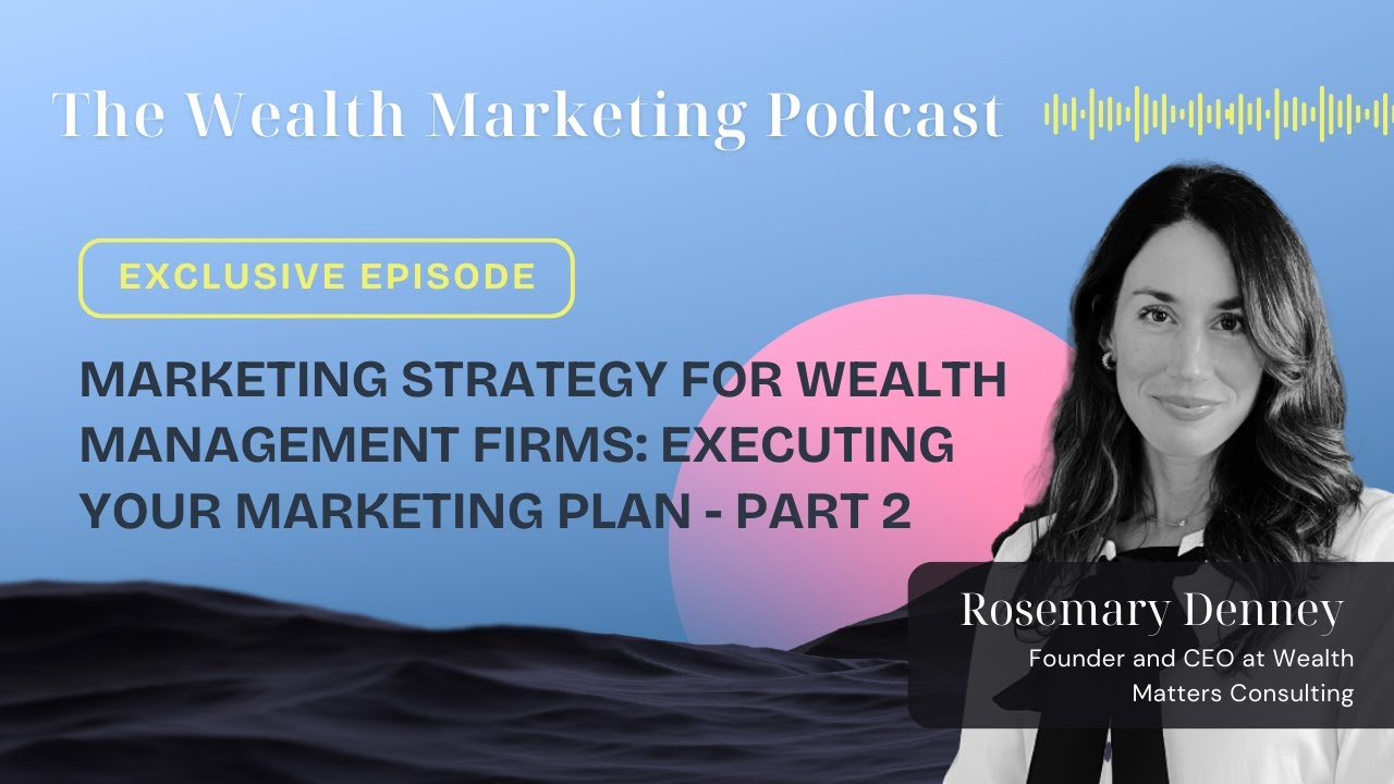 EXCLUSIVE (Part 2) : Marketing Strategy for Wealth Management Firms: Executing Your Marketing Plan