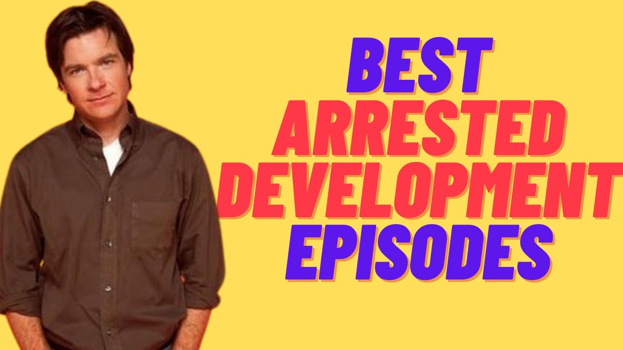 All Arrested Development Episodes Ranked From Lowest To Highest Rated By Fans