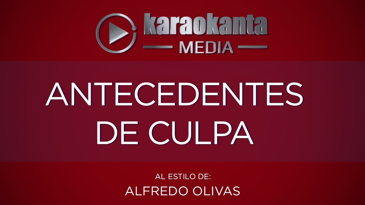 Karaokanta - Alfredo Olivas - Antecedentes de culpa