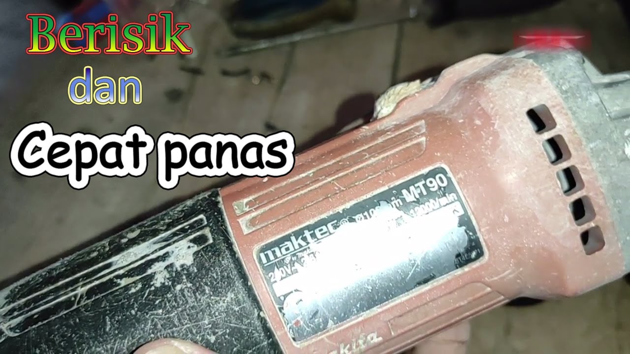 Memperbaiki gerinda maktek MT90, Suara Berisik dan Cepat panas ketika dipakai, Troubleshooting MT90