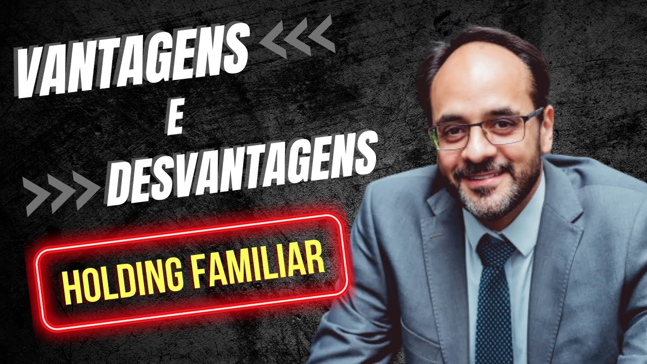 VANTAGENS E DESVANTAGENS DE UMA HOLDING FAMILIAR
