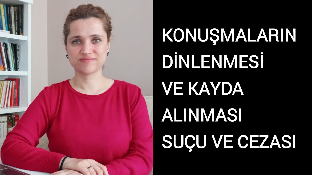 KONUŞMALARIN DİNLENMESİ VE KAYDA ALINMASI SUÇU VE CEZASI  | Av. Aysel Aba Kesici |
