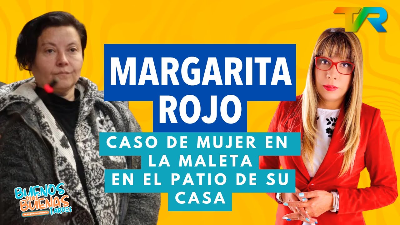 MUJER ENCONTRADA EN UNA MALETA EN EL PATIO DE SU CASA | MARGARITA ROJO EN BDBT