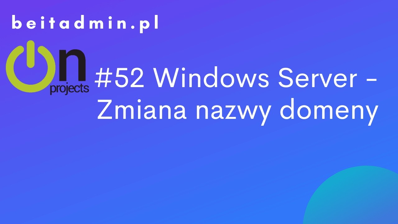 #52 Windows Server -  Jak zmienić nazwę domeny w Active Directory? | Lektor PL