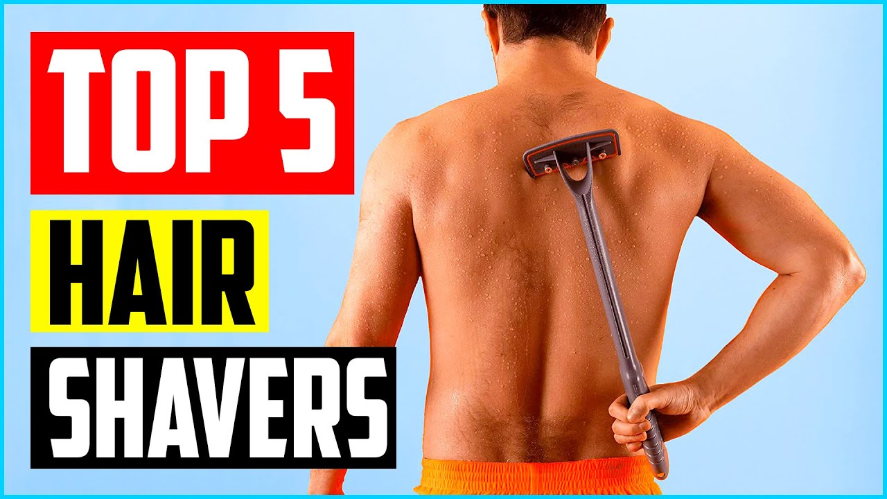 Top 5 Best Back Hair Shavers in 2023 Reviews