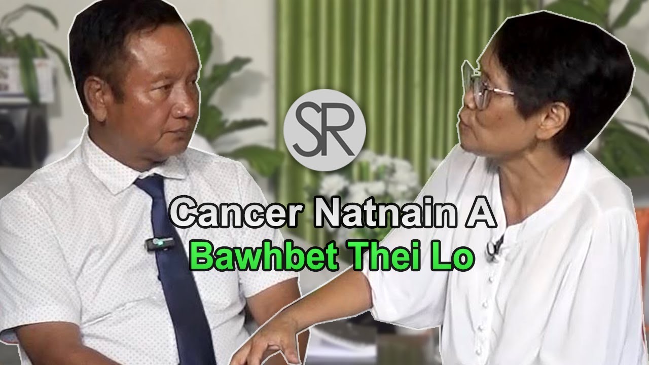 SR : Thisen Cancer Makimi Khiangte Biang Biakna