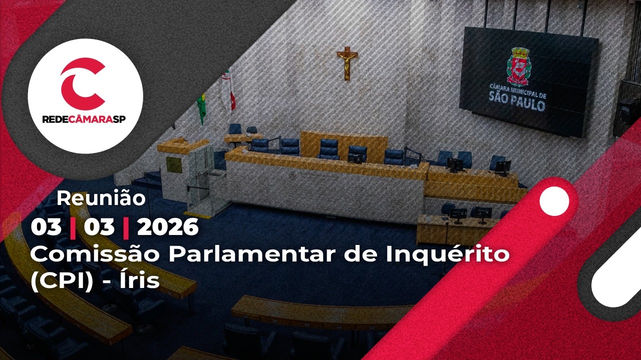Comissão Parlamentar de Inquérito (CPI) - Íris | 03/03/2026