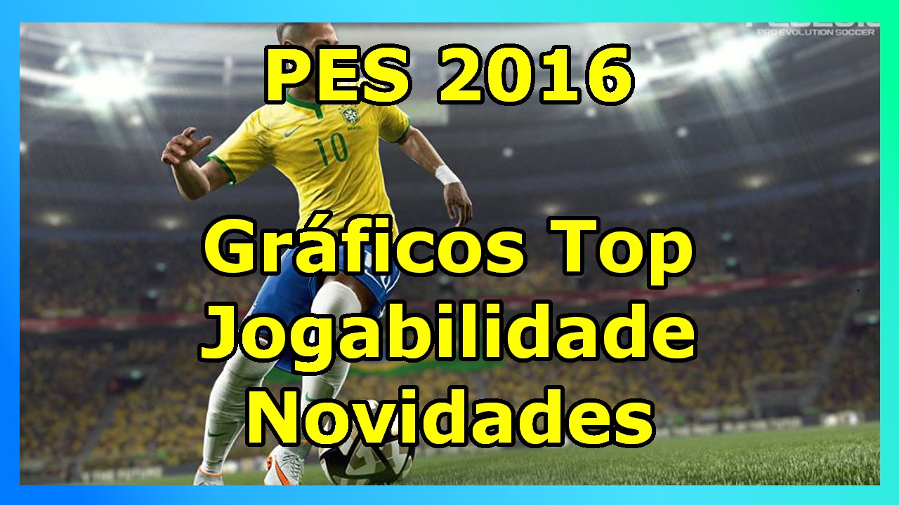 PES 2016 - Gr&aacute;ficos Top / Jogabilidade / Master League / Novidades - Ser&aacute; Que o PES Voltou?