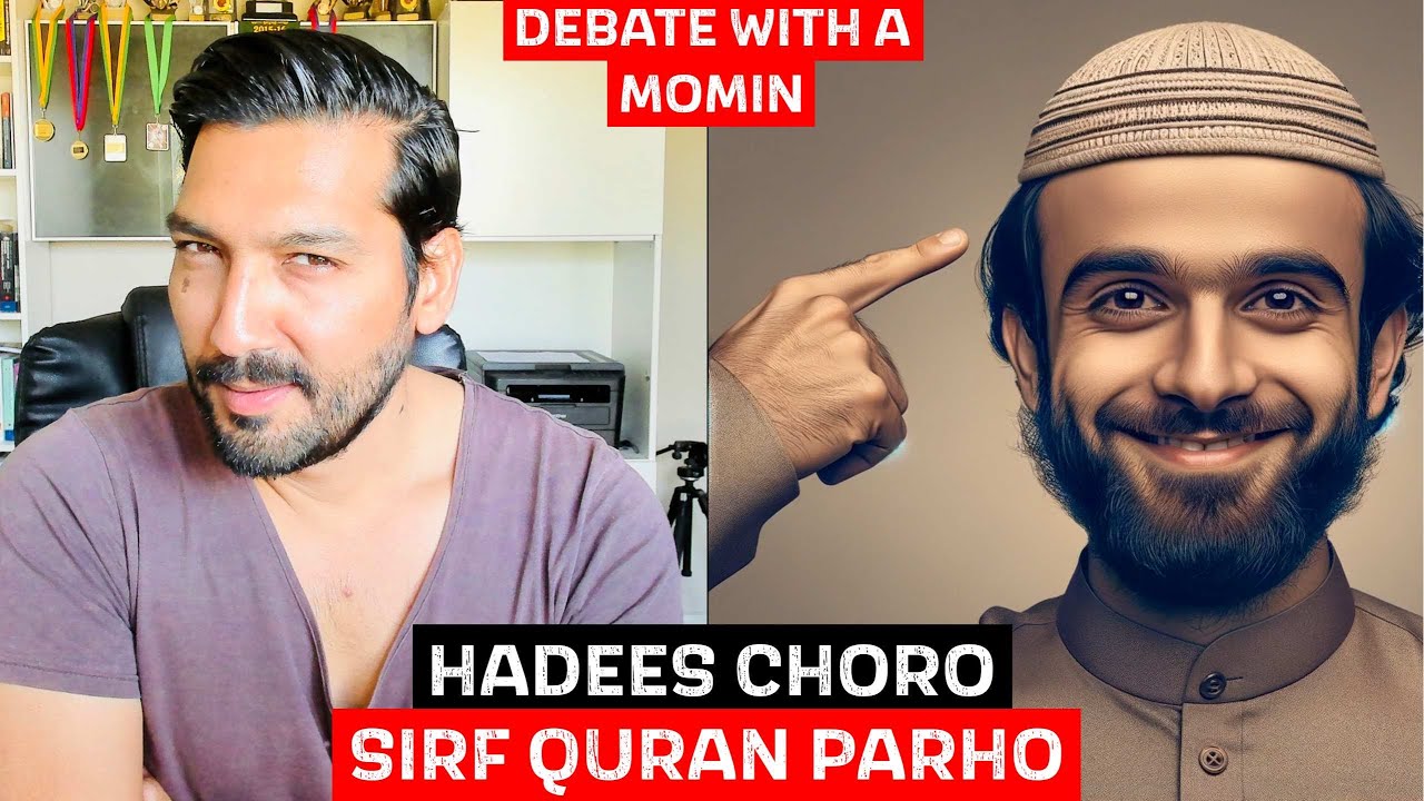 HADEES CHORO, QURAN PARHO - DEBATE WITH A MOMIN