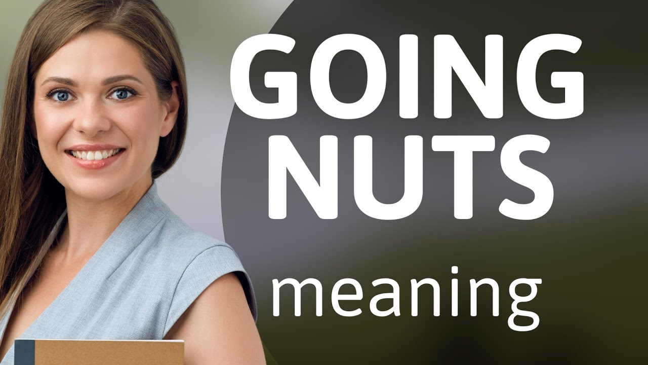 Going Nuts: Unraveling the Meaning of a Popular English Idiom