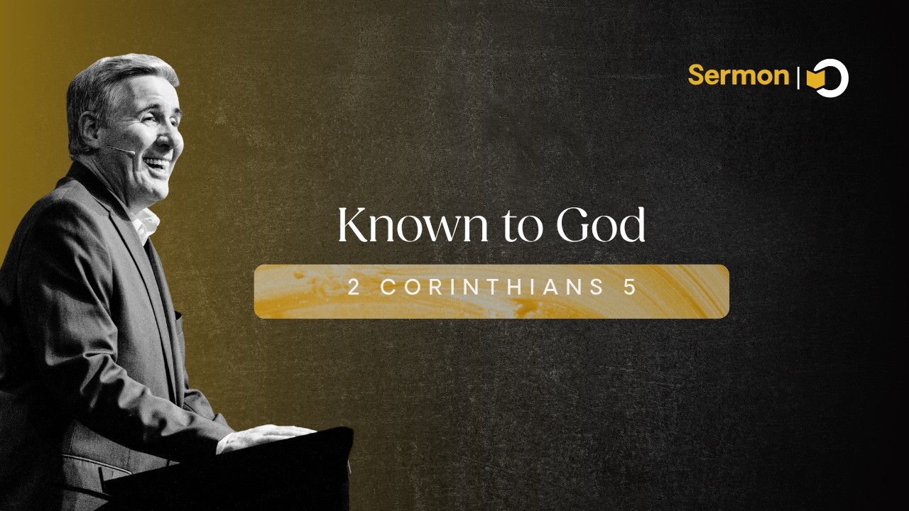 Known to God | Sermon by Pastor Colin Smith