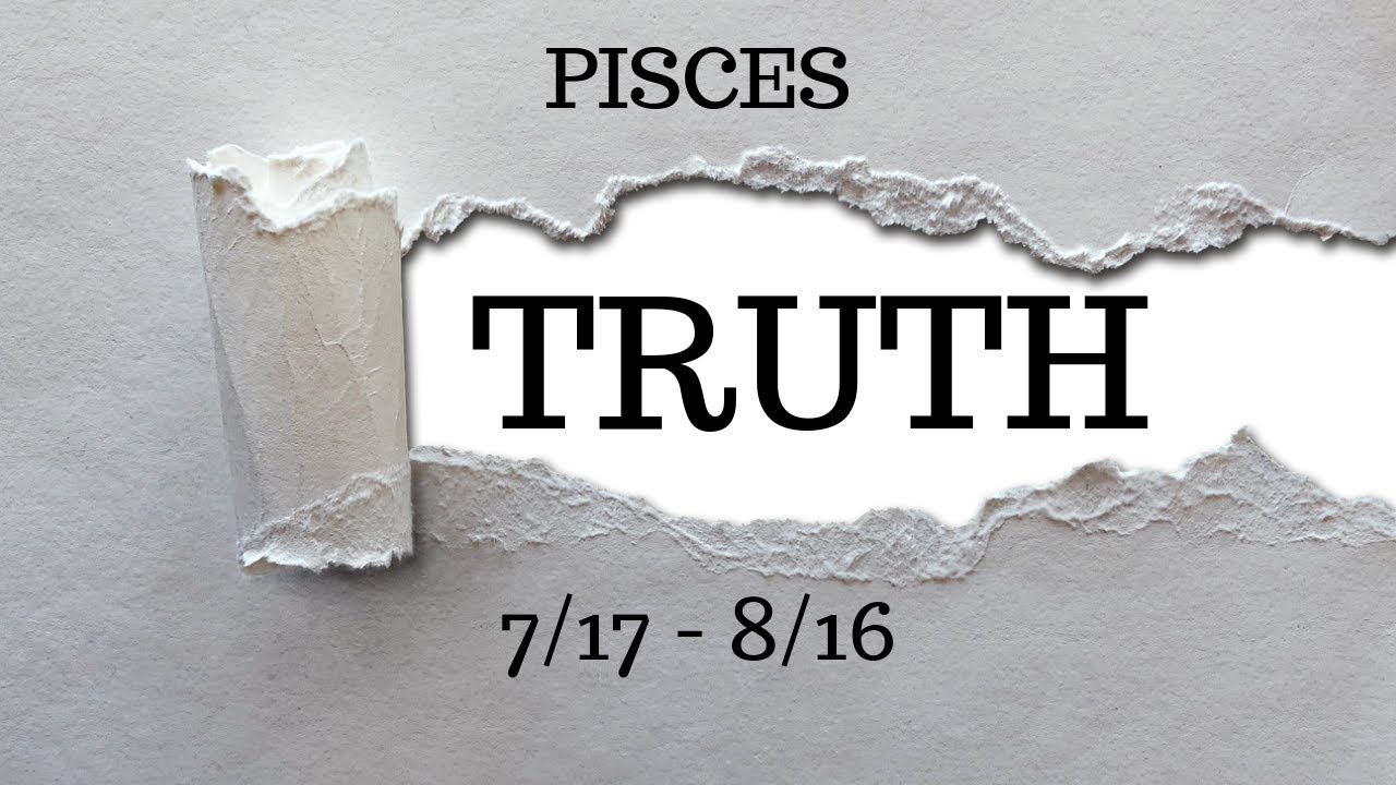 PISCES: The Harsh Truth 7/17 - 8/16