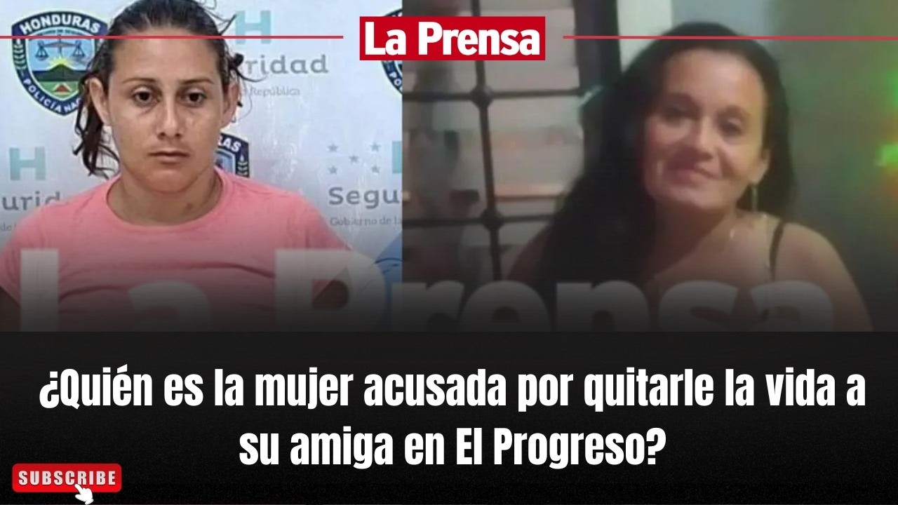 ¿Quién es la mujer acusada por quitarle la vida a su amiga en El Progreso?