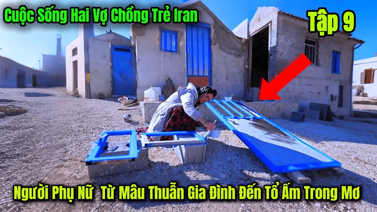 Tập 9 |  Hành Trình Xây Nhà Cảm Động Của Đôi Vợ Chồng Trẻ Iran - Cuộc Sống Du Mục