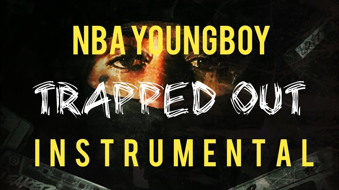 NBA YoungBoy - Trapped Out [INSTRUMENTAL]