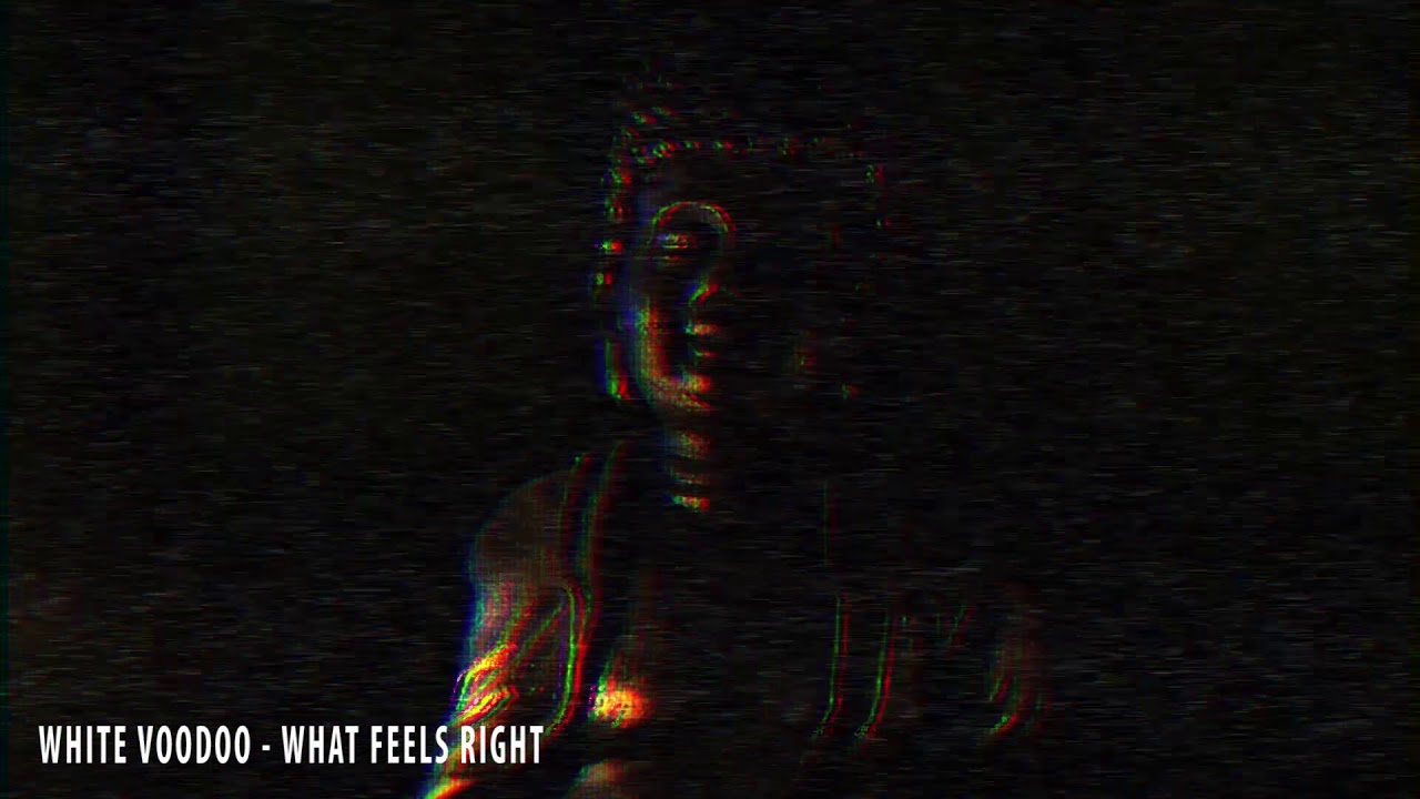 White Voodoo - What Feels Right (Official Music Video)
