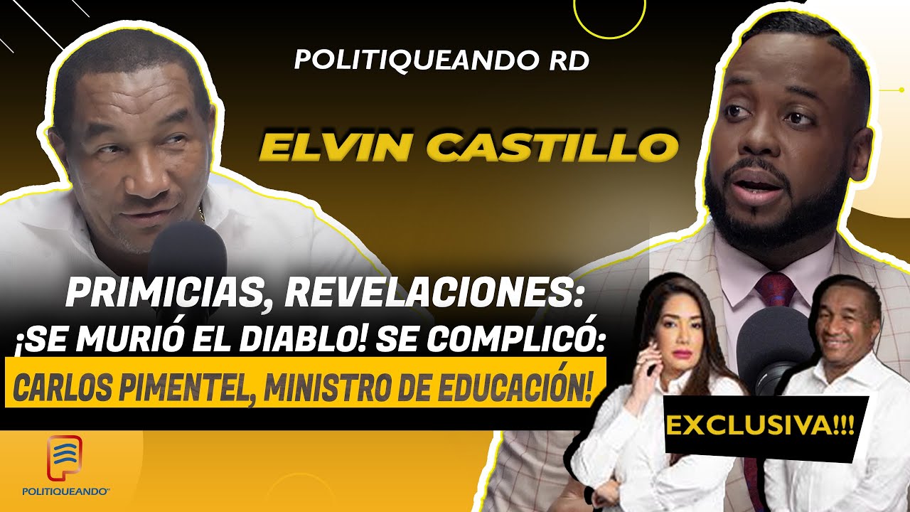 REVELACIONES: ¡SE COMPLICÓ: CARLOS PIMENTEL, MINISTRO DE EDUCACIÓN! EN POLITIQUEANDO RD