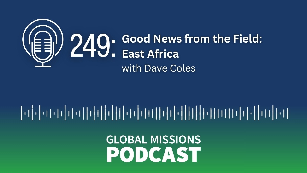 249: Good News from the Field: East Africa - Dave Coles