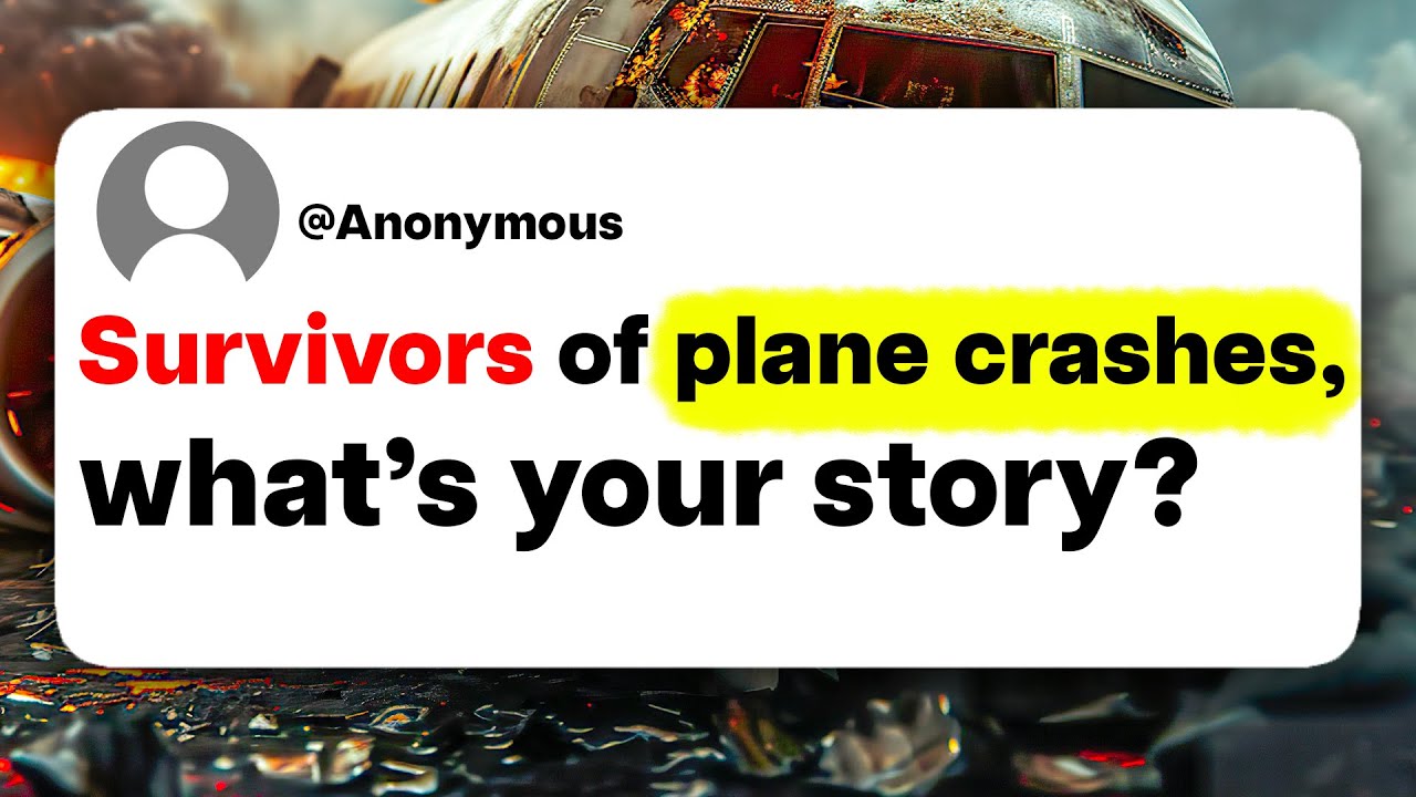 Survivors of plane crashes, what's your story?