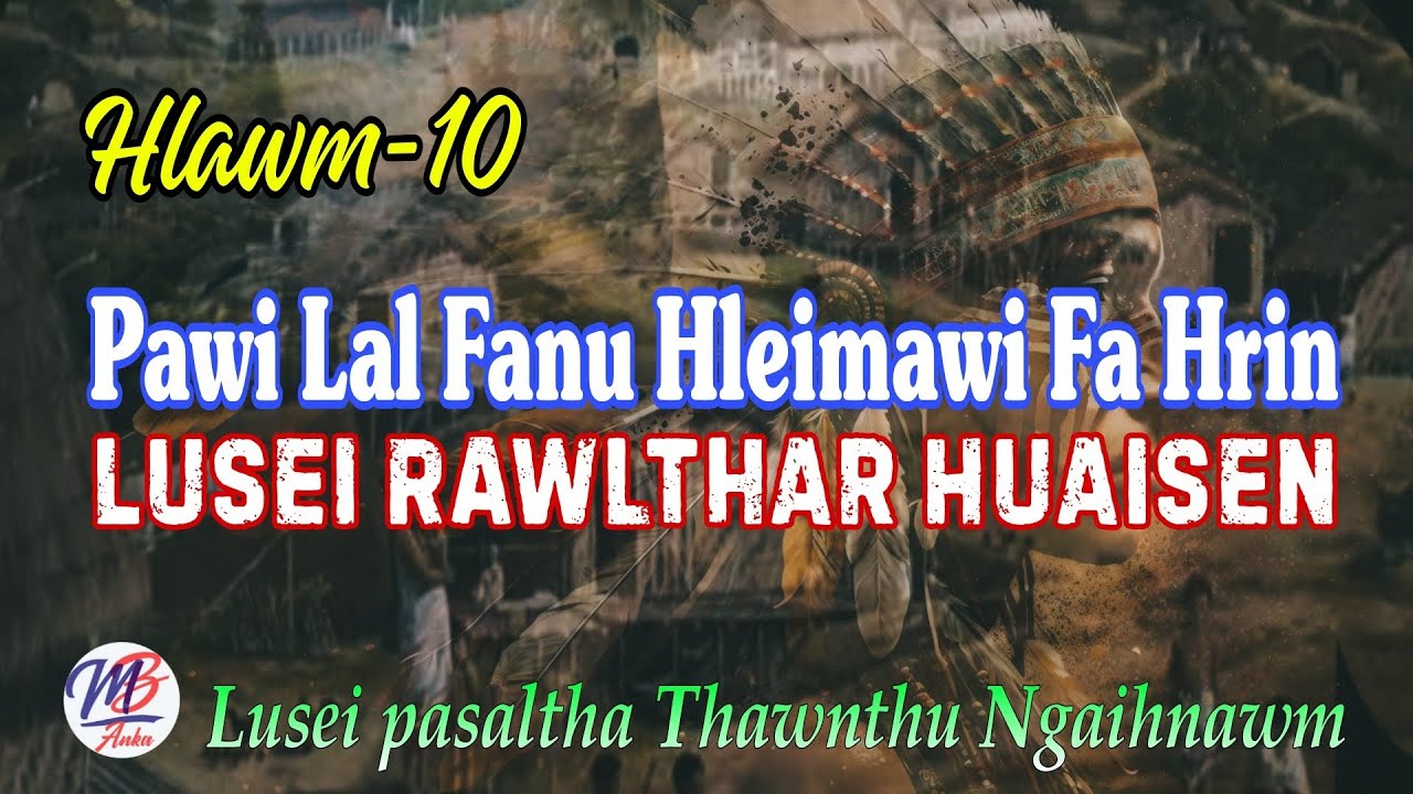 PAWI LAL FANU HLEIMAWI FA HRIN || Hlawm-10
