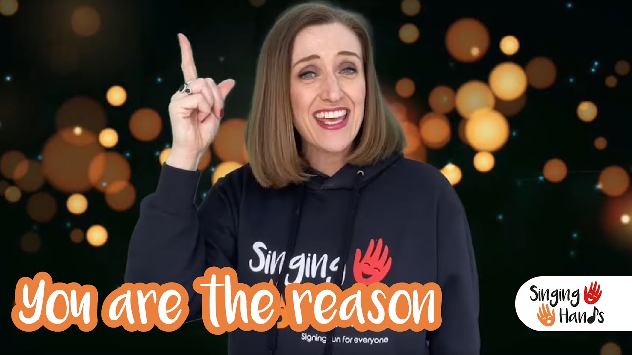 Makaton - YOU ARE THE REASON - Singing Hands