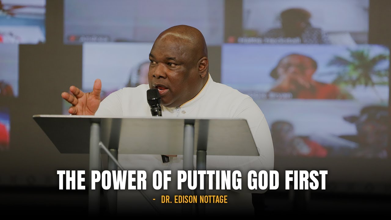 The Power Of Putting God First - Apostle Edison Nottage