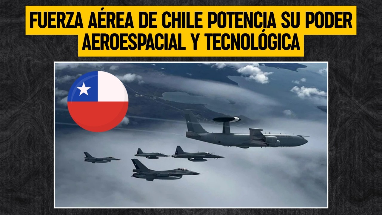 Fuerza Aérea de Chile POTENCIA su PODER AEROESPACIAL y tecnológica