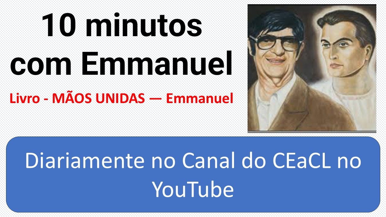 10 minutos com Emmanuel - 3 - Diante do bem - MÃOS UNIDAS - 4ªf - 07/01/2026.