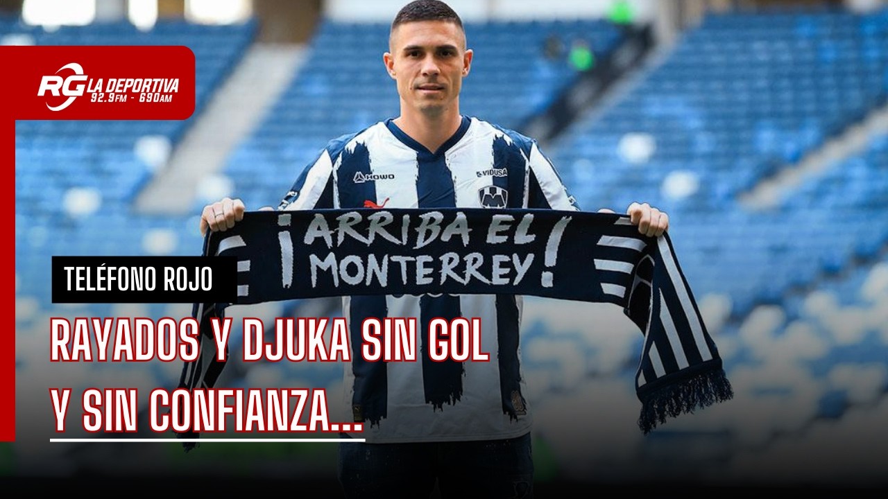 RAYADOS Y DJUKA SIN GOL Y CONFIANZA - TELÉFONO ROJO