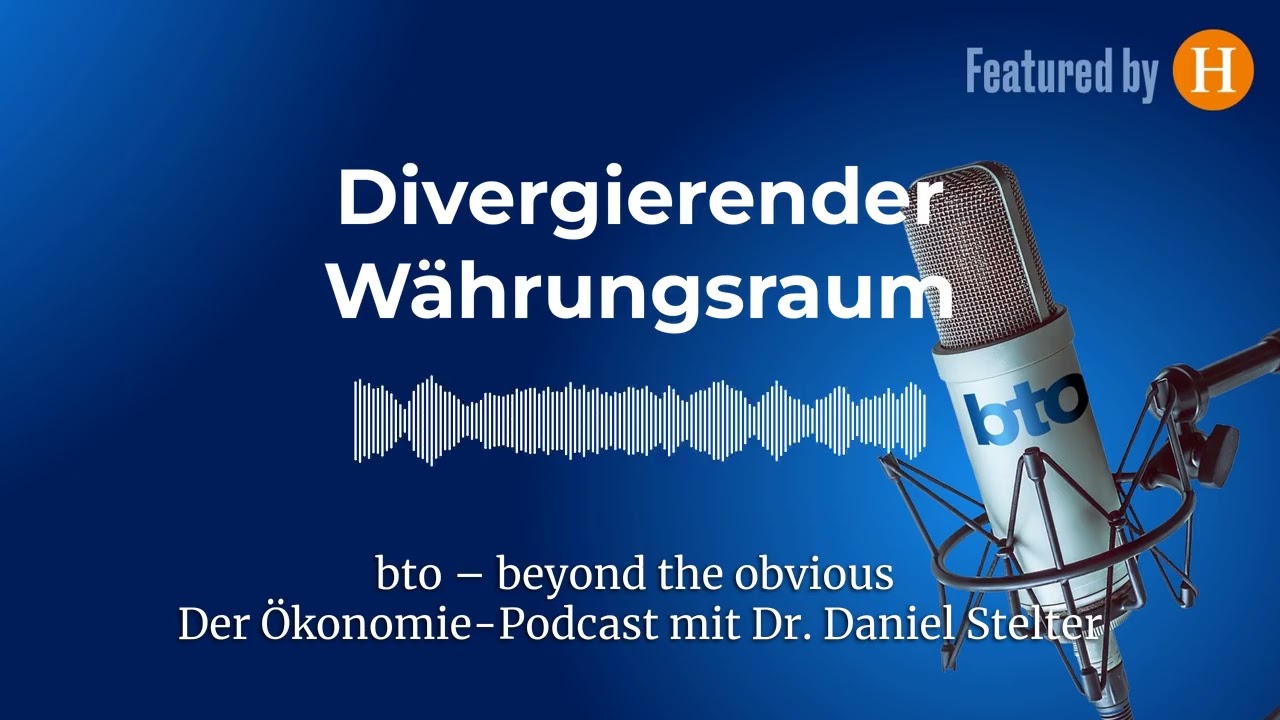 Divergierender Währungsraum #367 | bto – der Ökonomie-Podcast von Dr. Daniel Stelter