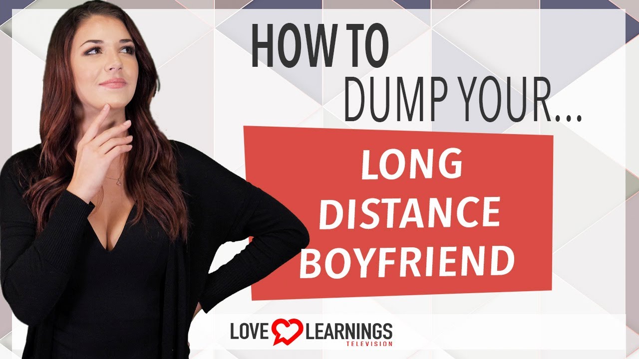 How To Dump Your Long Distance Boyfriend