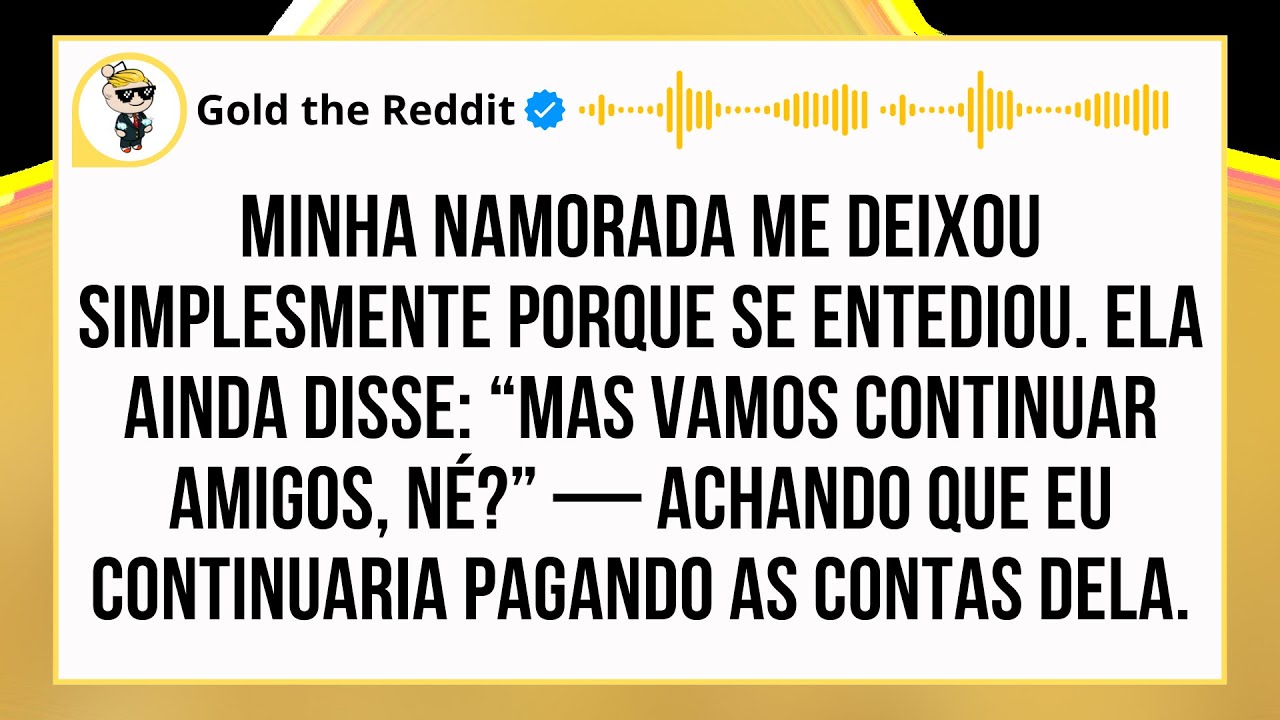 ELA ME LARGOU PORQUE “SE ENTEDIOU”… MAS QUERIA QUE EU CONTINUASSE PAGANDO TUDO...