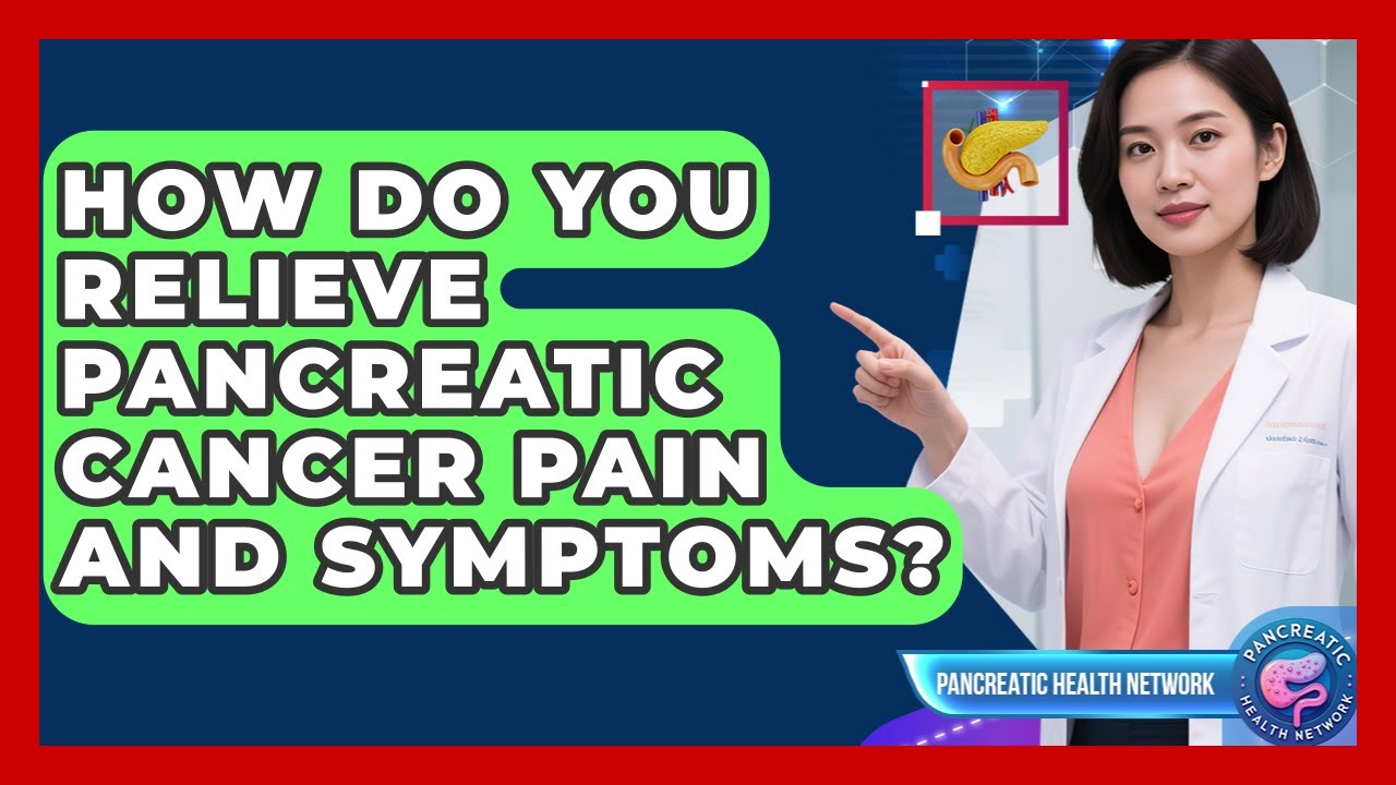 How Do You Relieve Pancreatic Cancer Pain And Symptoms? - Pancreatic Health Network