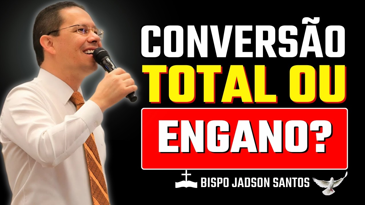 Conversão Verdadeira Exige Mudança Total de Vida | Bp Jadson Santos
