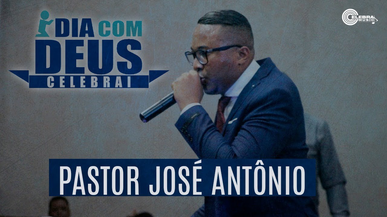 Pastor José Antônio - Dia com Deus Celebrai
