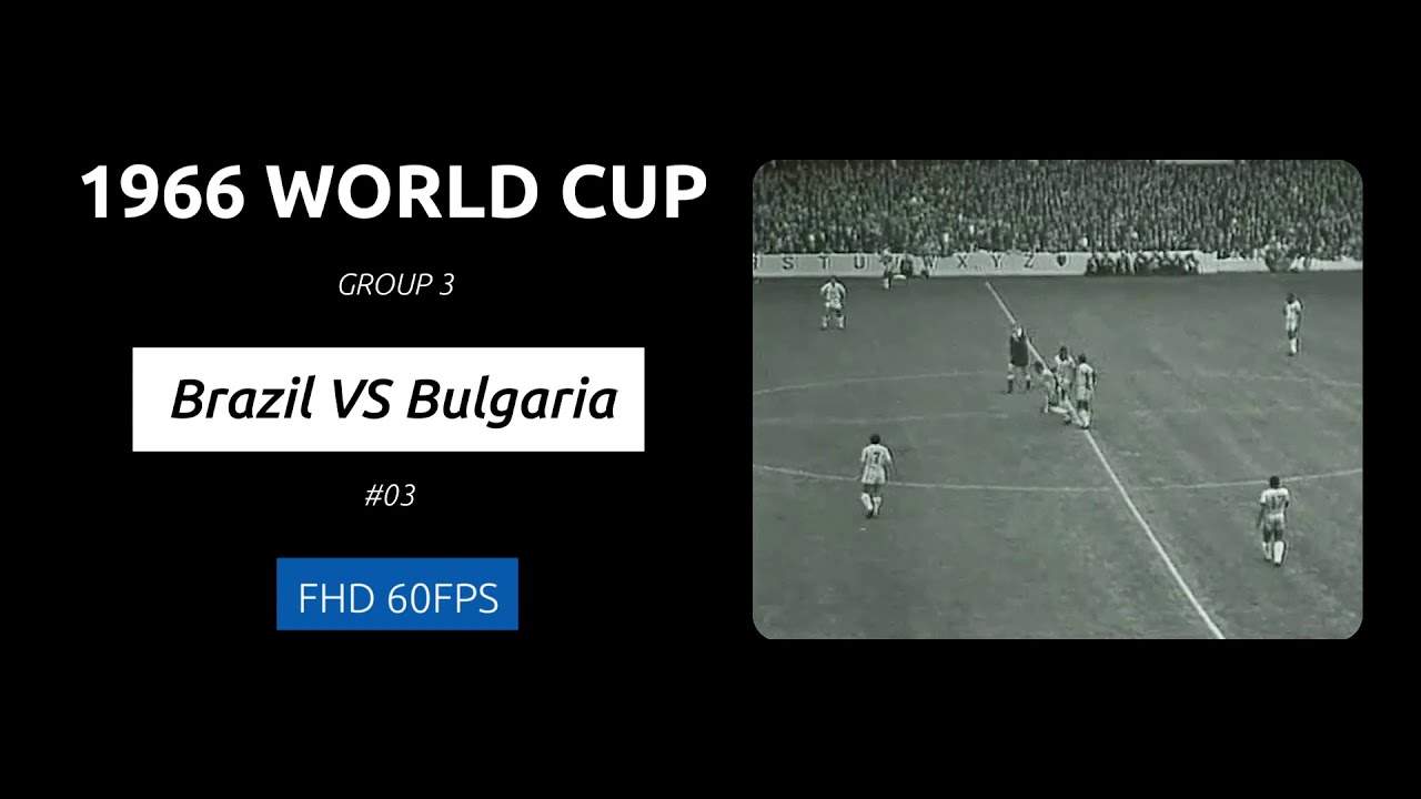 『FHD,60FPS』1966 World Cup-Group 3：Brazil VS Bulgaria，HIGHLIGHTS