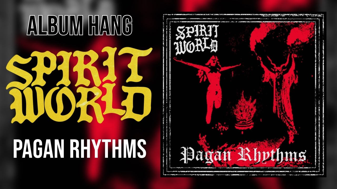 ALBUM HANG #4: SPIRITWORLD 