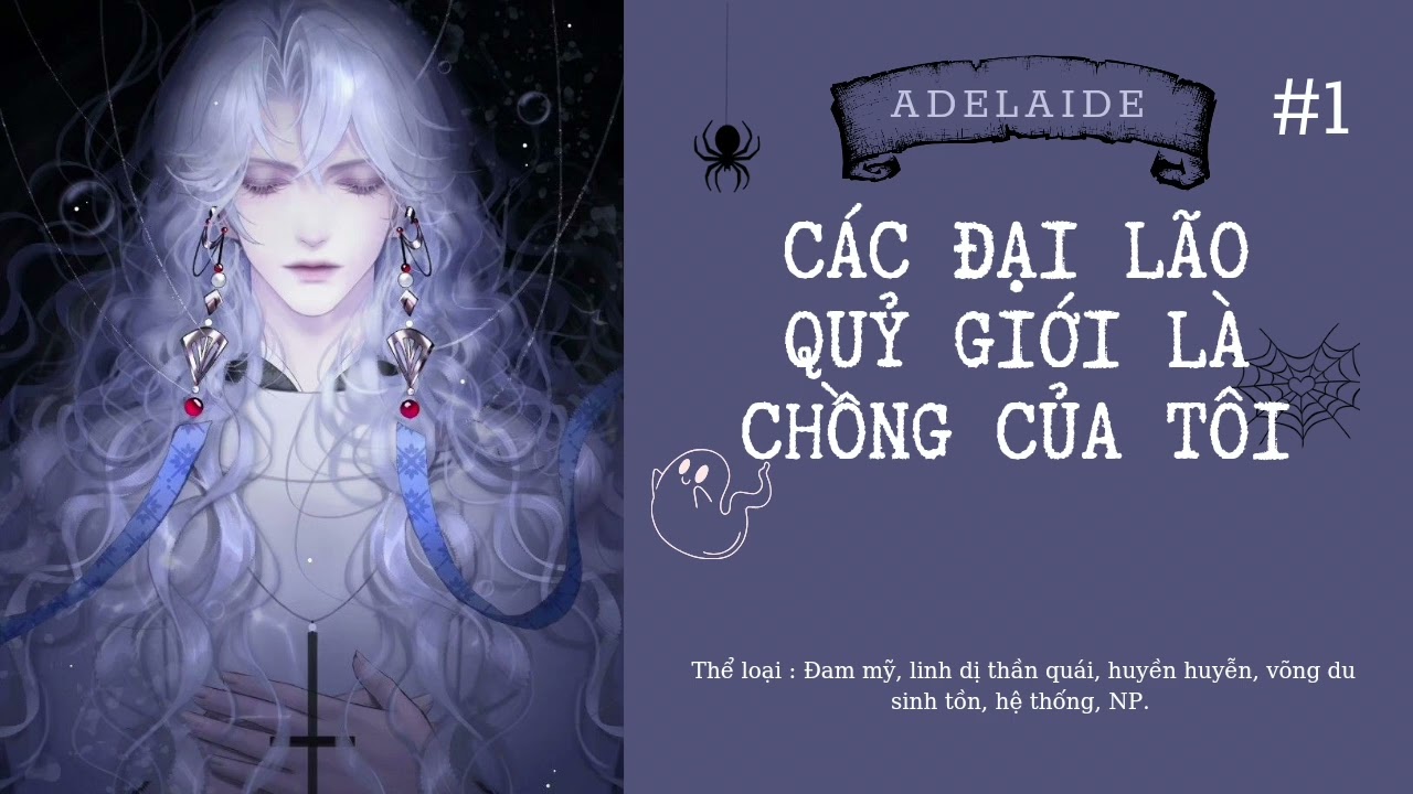 ⭐️[ĐẶC BIỆT]⭐️[Đam mỹ] Các đại lão quỷ giới là chồng của tôi #1 (chương 1-20) - Adelaide