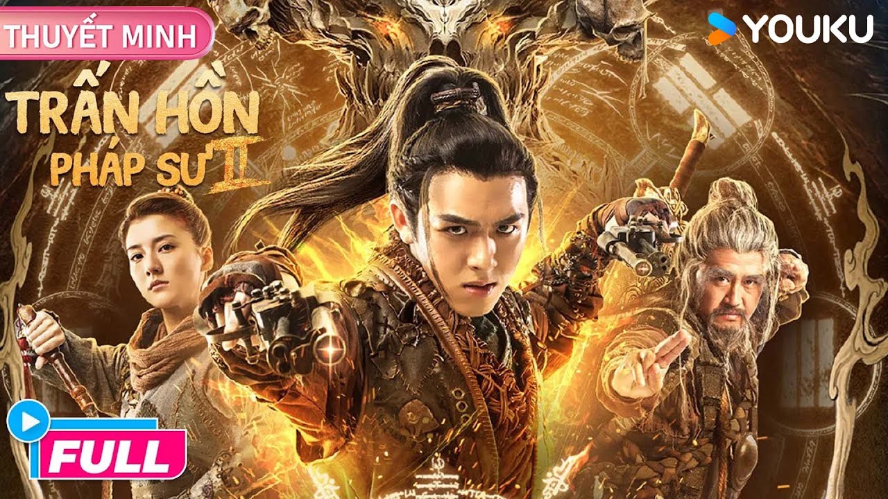 [THUYẾT MINH] Trấn Hồn Pháp Sư 2 | 🔮 Kỳ bí / ⚔️ Máu lửa / 🕵️ Trinh thám | Phim Lẻ YOUKU